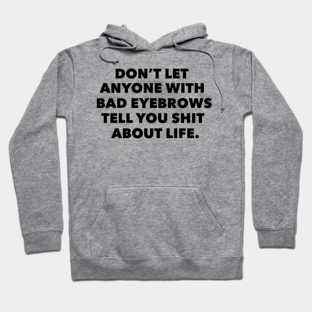 Bad eyebrows Hoodie by Princifer